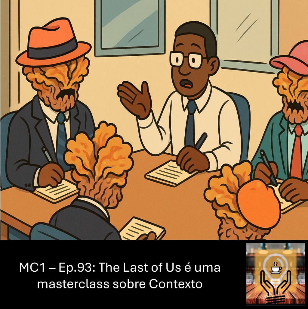 MC1 – Ep.93: The Last of Us é uma masterclass sobre&nbsp;Contexto